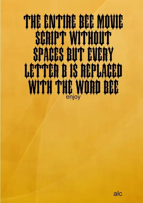 The Entire Bee Movie Script Without Spaces But Every Letter B Is Replaced With The Word Bee - Paperback