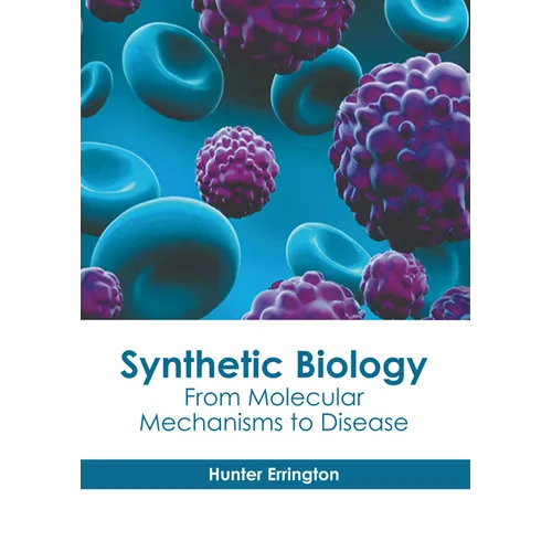 Synthetic Biology: From Molecular Mechanisms to Disease - Hardcover