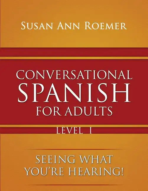 Conversational Spanish For Adults Seeing What You're Hearing! Level I - Paperback