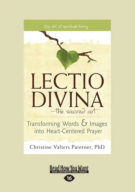 The Lectio Divina-The Sacred Art: Transforming Words & Images Into Heart-Centered Prayer (Large Print 16pt) - Paperback
