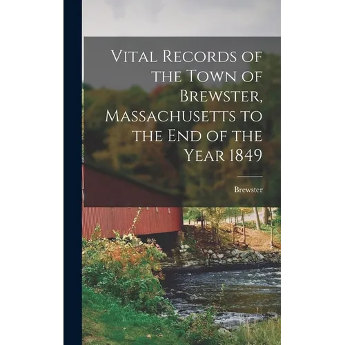 Vital Records of the Town of Brewster, Massachusetts to the end of the Year 1849 - Hardcover