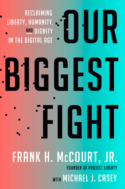 Our Biggest Fight: Reclaiming Liberty, Humanity, and Dignity in the Digital Age - Hardcover