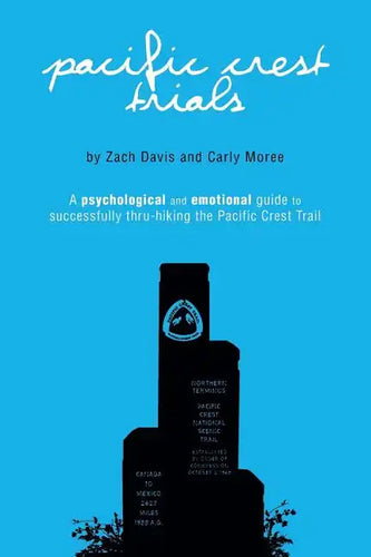 Pacific Crest Trials: A Psychological and Emotional Guide to Successfully Thru-Hiking the Pacific Crest Trail - Paperback