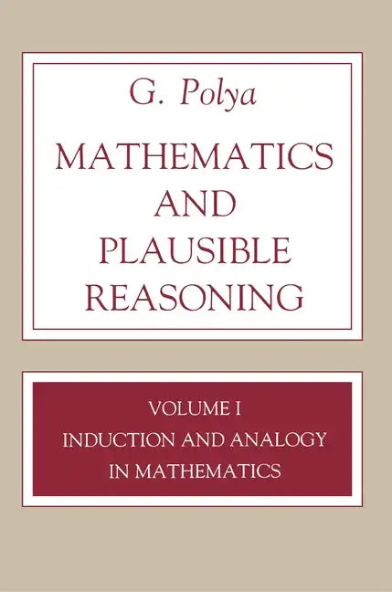 Mathematics and Plausible Reasoning, Volume 1: Induction and Analogy in Mathematics - Paperback