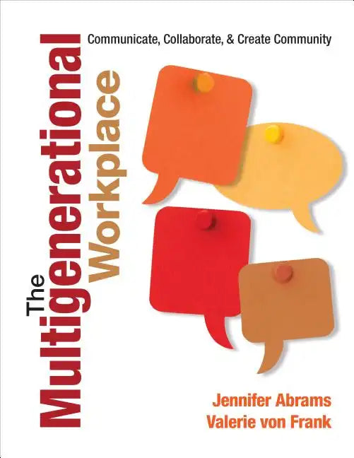 The Multigenerational Workplace: Communicate, Collaborate, and Create Community - Paperback