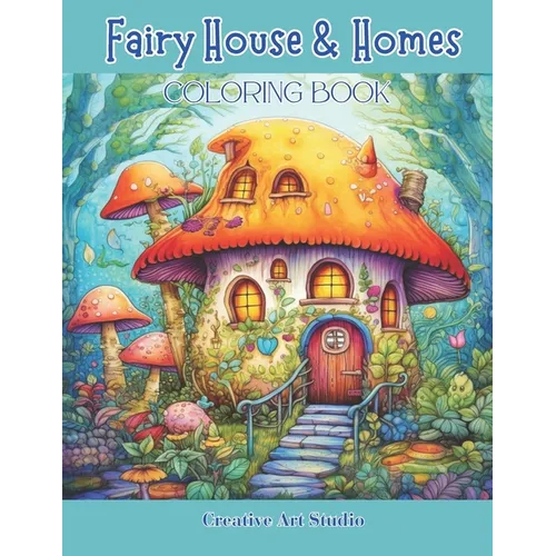 Fairy House & Homes Coloring Book: Magical & Whimsical Tiny Homes - Paperback