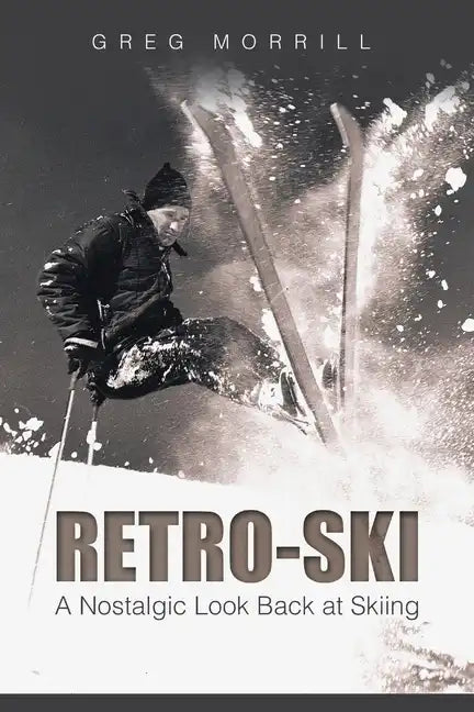 Retro-Ski: A Nostalgic Look Back at Skiing - Paperback