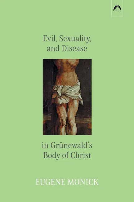 Evil, Sexuality, and Disease in Grünewald's Body of Christ - Paperback