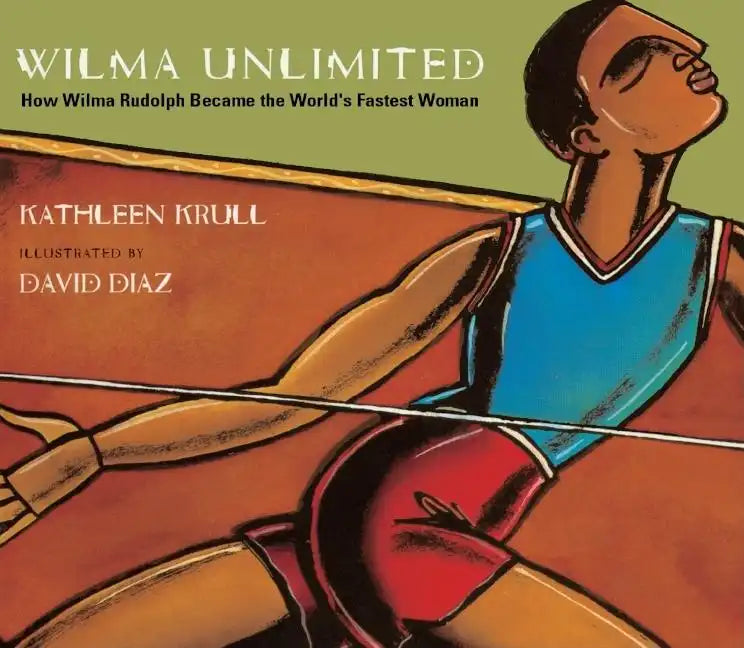 Wilma Unlimited: How Wilma Rudolph Became the World's Fastest Woman - Hardcover