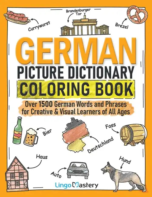 German Picture Dictionary Coloring Book: Over 1500 German Words and Phrases for Creative & Visual Learners of All Ages - Paperback