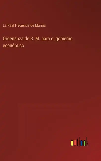 Ordenanza de S. M. para el gobierno económico - Hardcover