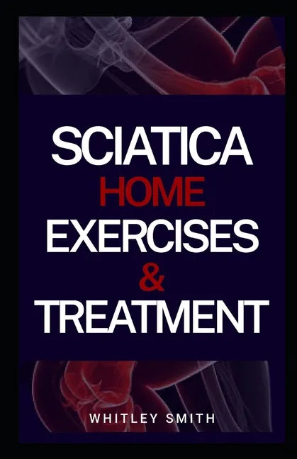 Sciatica Home Exercises & Treatment - Paperback