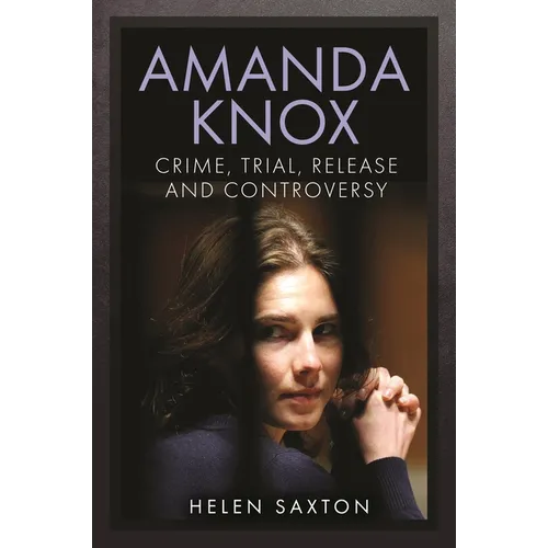 Amanda Knox: Crime, Trial, Release and Controversy - Hardcover
