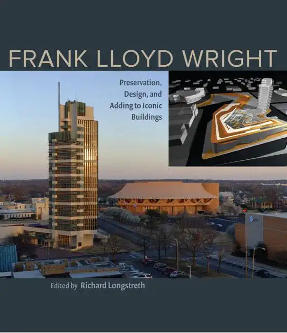 Frank Lloyd Wright: Preservation, Design, and Adding to Iconic Buildings - Hardcover