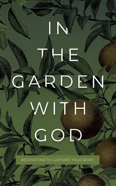 In the Garden with God: Meditations to Cultivate Your Spirit - Paperback