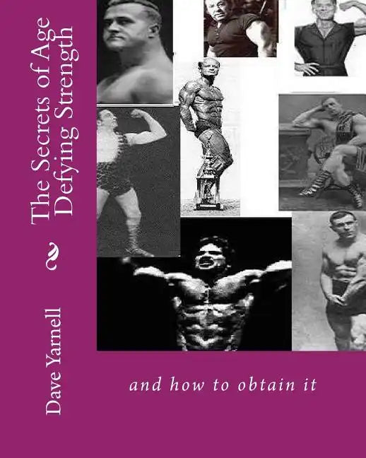 The Secrets of Age Defying Strength: and how to obtain it - Paperback