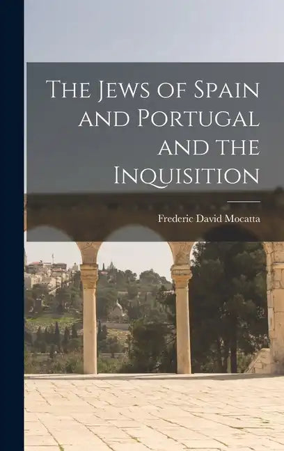 The Jews of Spain and Portugal and the Inquisition - Hardcover