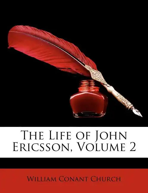 The Life of John Ericsson, Volume 2 - Paperback