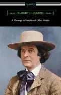 A Message to Garcia and Other Works - Paperback
