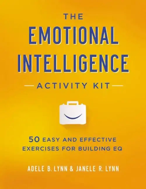 The Emotional Intelligence Activity Kit: 50 Easy and Effective Exercises for Building EQ - Paperback