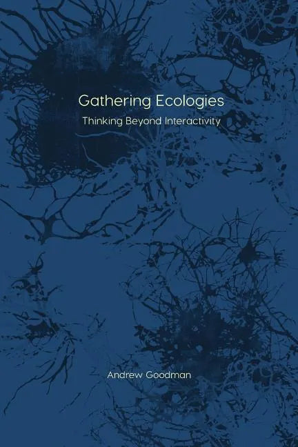 Gathering Ecologies: Thinking Beyond Interactivity - Paperback