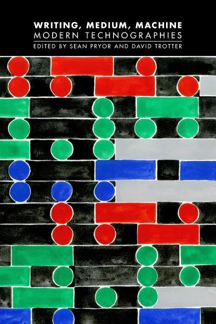 Writing, Medium, Machine: Modern Technographies - Paperback