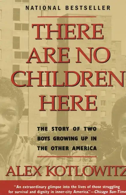 There Are No Children Here: The Story of Two Boys Growing Up in The Other America (Helen Bernstein Book Award) - Paperback