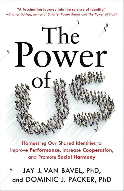The Power of Us: Harnessing Our Shared Identities to Improve Performance, Increase Cooperation, and Promote Social Harmony - Hardcover