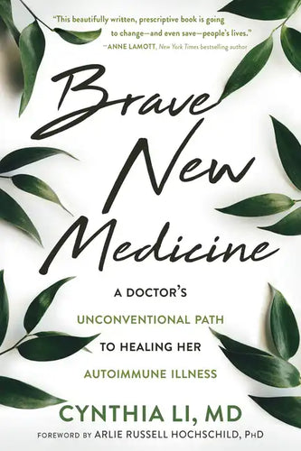 Brave New Medicine: A Doctor's Unconventional Path to Healing Her Autoimmune Illness - Paperback