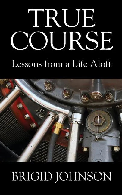True Course: Lessons From a Life Aloft - Paperback