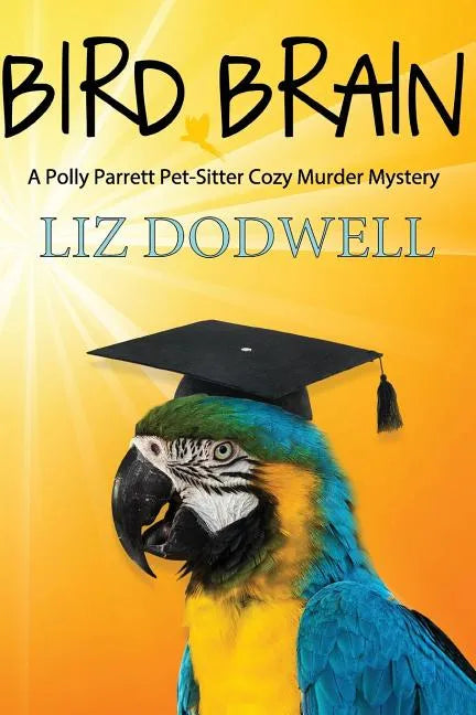 Bird Brain: A Polly Parrett Pet-Sitter Cozy Murder Mystery: Book 3 - Paperback