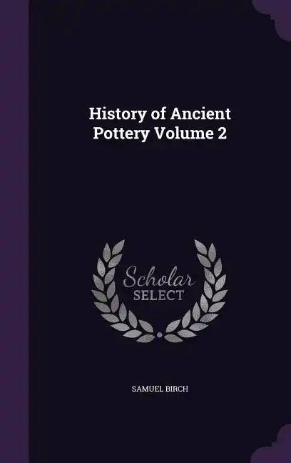 History of Ancient Pottery Volume 2 - Hardcover