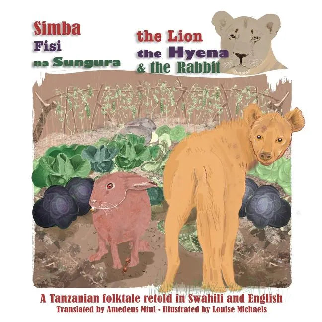 The Lion, The Hyena and The Rabbit: Simba, Fisi, na Sungura - Paperback