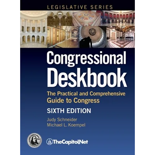 Congressional Deskbook: The Practical and Comprehensive Guide to Congress, Sixth Edition - Hardcover