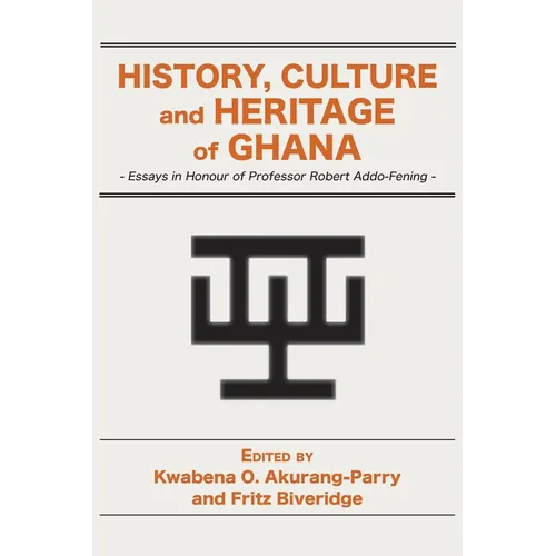 History, Culture and Heritage of Ghana: Essays in Honour of Professor Robert Addo-Fening - Paperback