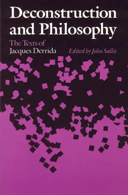 Deconstruction and Philosophy: The Texts of Jacques Derrida - Paperback