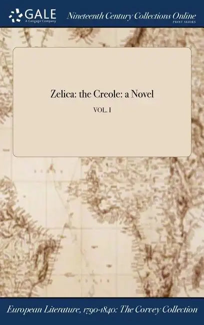 Zelica: the Creole: a Novel; VOL. I - Hardcover