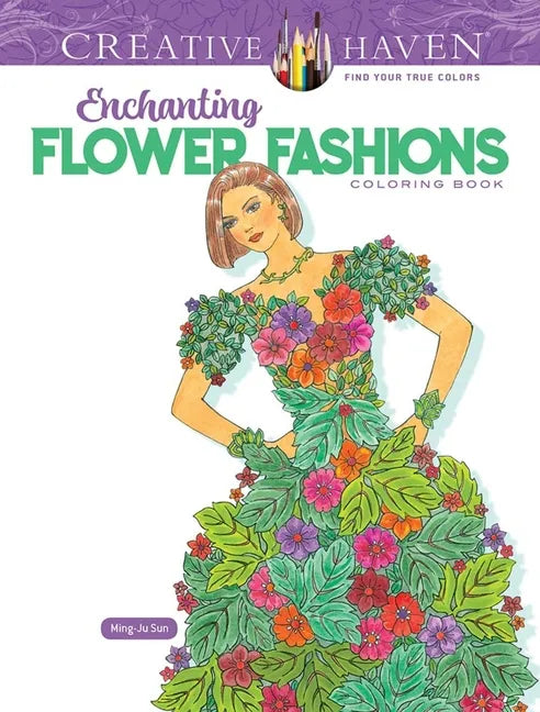 Creative Haven Enchanting Flower Fashions Coloring Book - Paperback