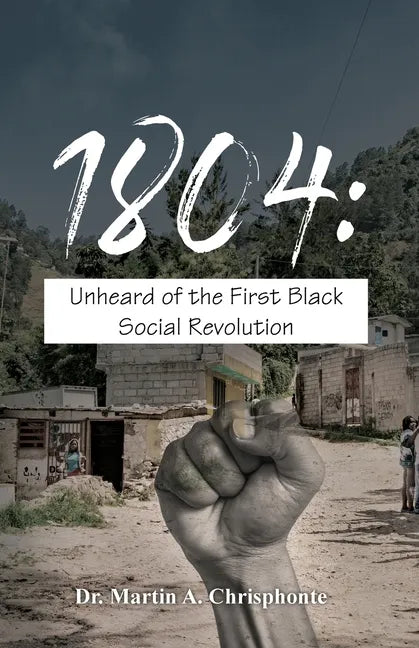 1804: Unheard of the First Black Social Revolution - Paperback