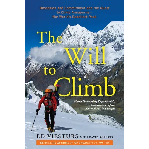 The Will to Climb: Obsession and Commitment and the Quest to Climb Annapurna--the World's Deadliest Peak - Paperback