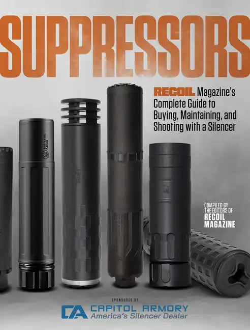 Suppressors: Recoil Magazine's Complete Guide to Buying, Maintaining, and Shooting with a Silencer - Paperback