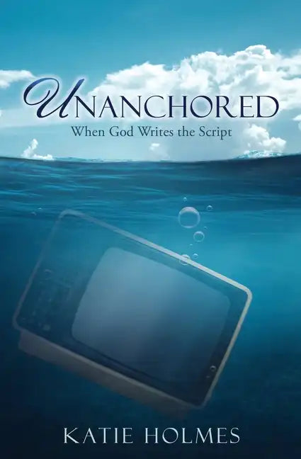 Unanchored: When God Writes the Script - Paperback