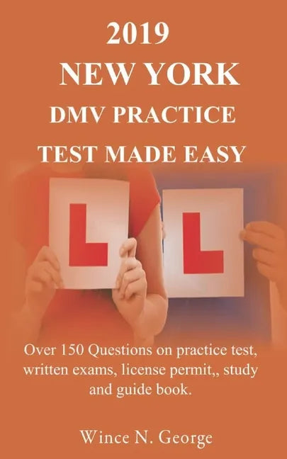 2019 New York DMV Practice Test made Easy: Over 150 Questions on practice test, written exams, license permit, study and guide book - Paperback