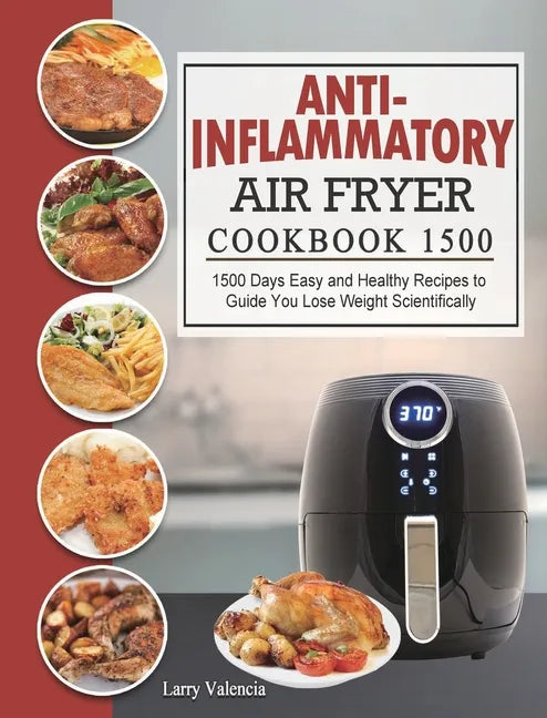 Anti-Inflammatory Air Fryer Cookbook 1500: 1500 Days Easy and Healthy Recipes to Guide You Lose Weight Scientifically - Hardcover