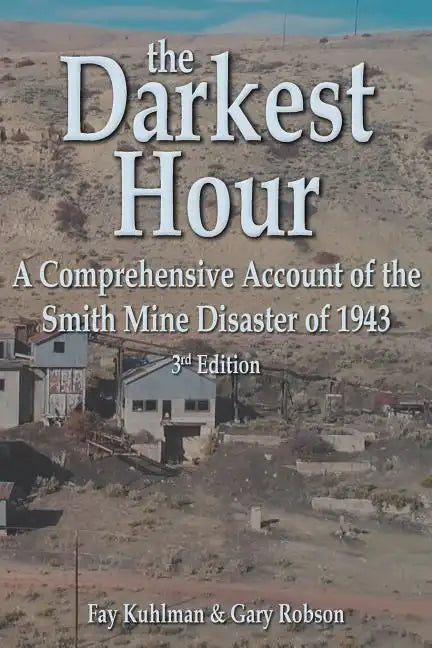 The Darkest Hour: A Comprehensive Account of the Smith Mine Disaster of 1943 - Paperback