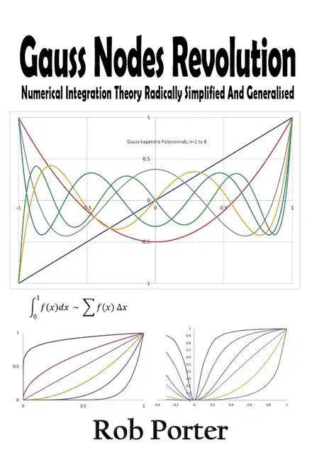 Gauss Nodes Revolution: Numerical Integration Theory Radically Simplified And Generalised - Paperback