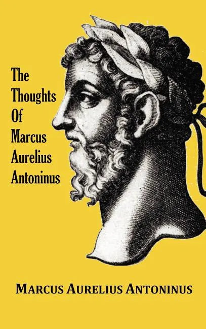The Thoughts (Meditations) of the Emperor Marcus Aurelius Antoninus - with biographical sketch, philosophy of, illustrations, index and index of terms - Hardcover