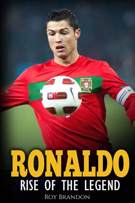 Ronaldo: Rise Of The Legend. The incredible story of one of the best soccer players in the world. - Paperback