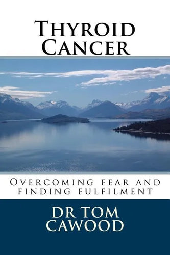 Thyroid Cancer: From fear to fulfilment - Paperback