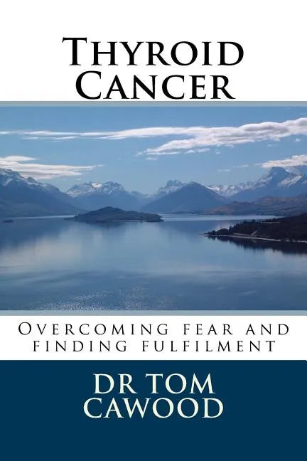Thyroid Cancer: From fear to fulfilment - Paperback